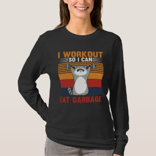 I workout So I Can Eat Garbage Raccoon Gym T-Shirt