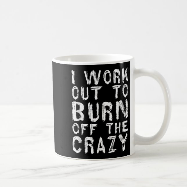 I Workout To Burn Off The Crazy Funny Workout Moti Coffee Mug (Right)