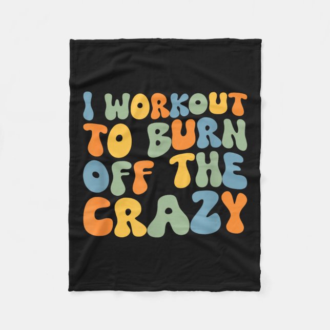 I Workout To Burn Off The Crazy Funny Workout Moti Fleece Blanket (Front)