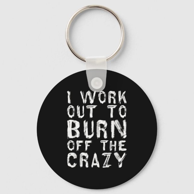 I Workout To Burn Off The Crazy Funny Workout Moti Key Ring (Front)