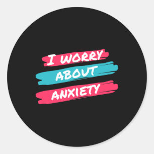I Worry About Anxiety Stress Awareness  Classic Round Sticker