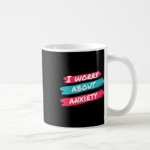 I Worry About Anxiety Stress Awareness  Coffee Mug