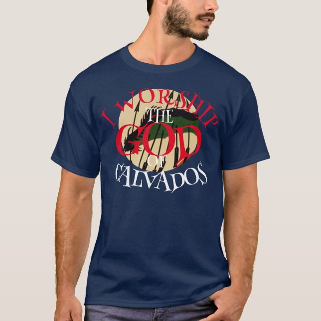 I WORSHIP THE GOD OF CALVADOS NORMANDY FRANCE T-Shirt (Front)