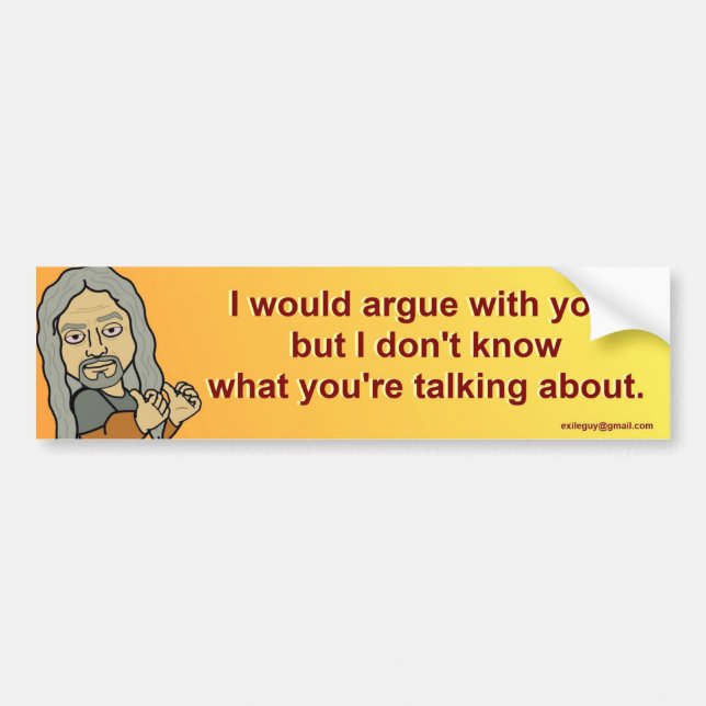 I would argue with you, bumper sticker (Front)