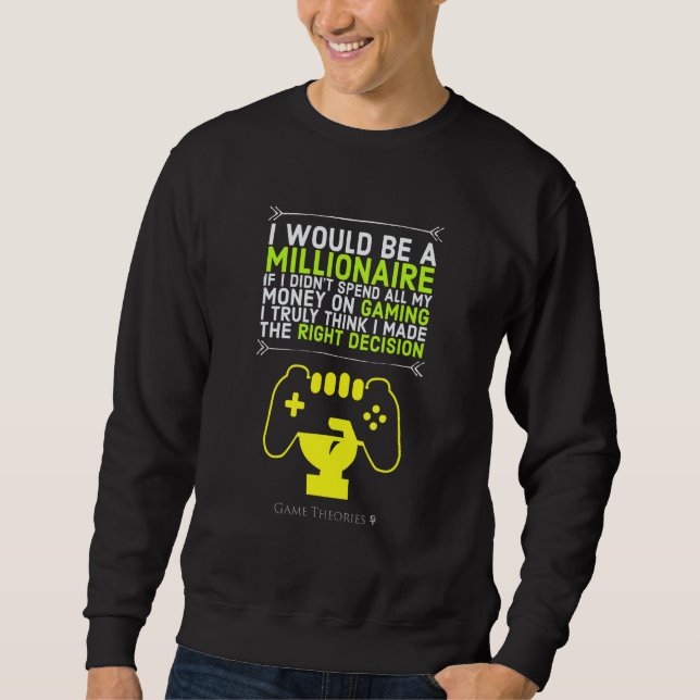 I Would Be A Millionaire If I Spent Less On Gaming Sweatshirt (Front)