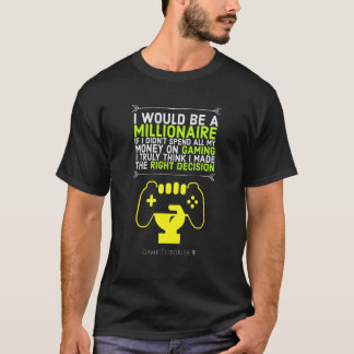 I Would Be A Millionaire If I Spent Less On Gaming T-Shirt