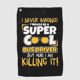 I Would Be A Super Cool Bus Driver Golf Towel