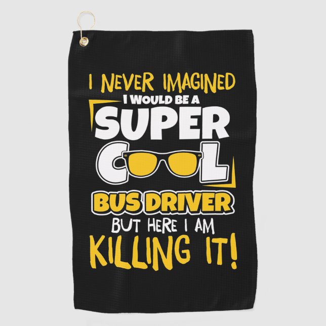 I Would Be A Super Cool Bus Driver Golf Towel (Front)