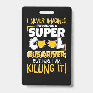 I Would Be A Super Cool Bus Driver ID Badge