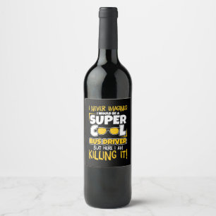 I Would Be A Super Cool Bus Driver Wine Label