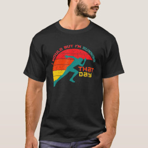 I Would But Iu2019m Running That Day Funny Running T-Shirt
