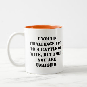 I would challenge you to a battle of wits, but I s Two-Tone Coffee Mug