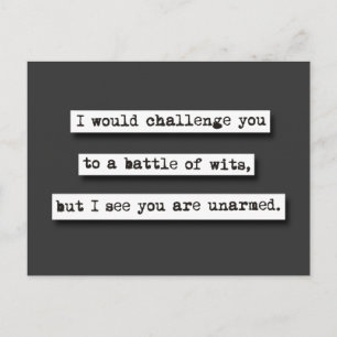 I Would Challenge You To A Battle Of Wits, But... Postcard
