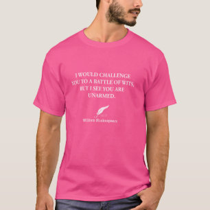 I Would Challenge You To A Battle Of Wits You Are  T-Shirt
