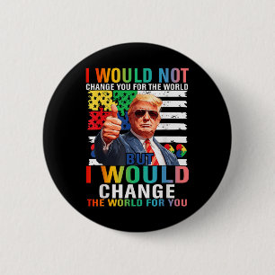I Would Change The World For You Trump Usa Autism 6 Cm Round Badge