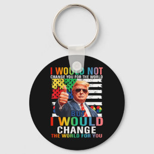 I Would Change The World For You Trump Usa Autism Key Ring