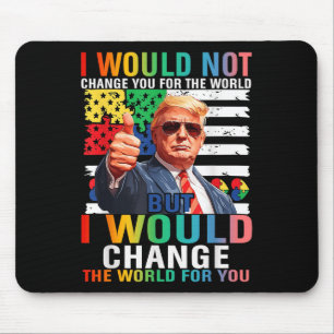I Would Change The World For You Trump Usa Autism Mouse Pad