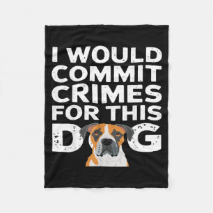I would commit crimes for this dog funny boxer  fleece blanket