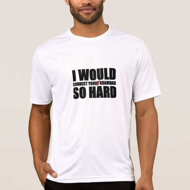 "I would correct your grammar so hard" t-shirt (Front)
