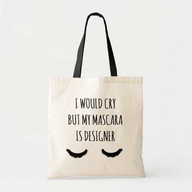 I Would Cry But My Mascara Is Designer Funny Tote (Front)