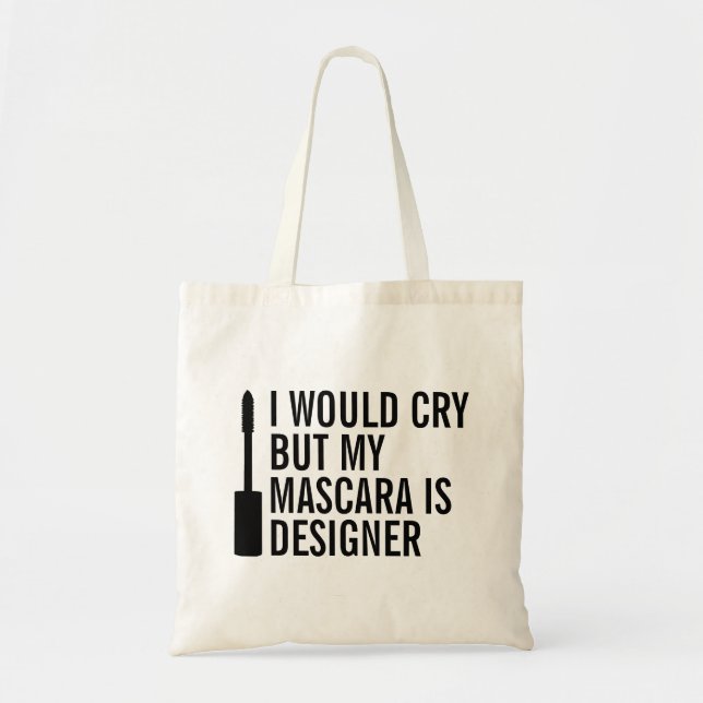 I Would Cry But My Mascara is Designer Funny Tote (Front)