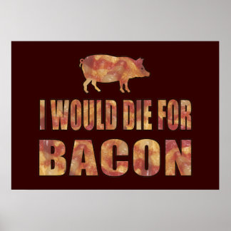 I Would Die For Bacon Poster