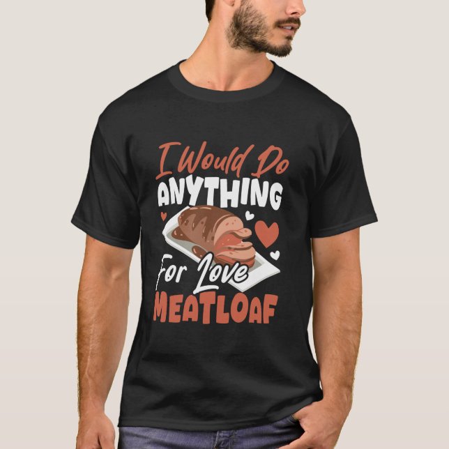 I Would Do Anything for Love Meatloaf T Shirt (Front)