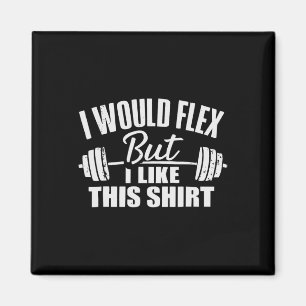 I Would Flex But I Like This Working Out Workout G Magnet