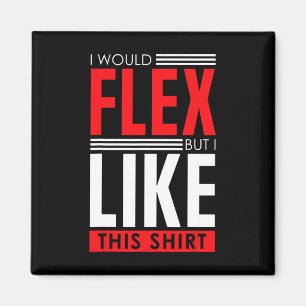 I Would Flex - Funny Bodybuilding Quote  Magnet
