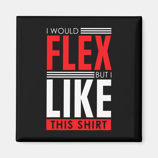 I Would Flex - Funny Bodybuilding Quote  Magnet (Front)