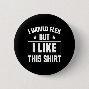 I Would Flex Strength Sports Gym Funny Bodybuildin 6 Cm Round Badge