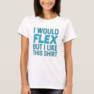 I Would Flex T-Shirt