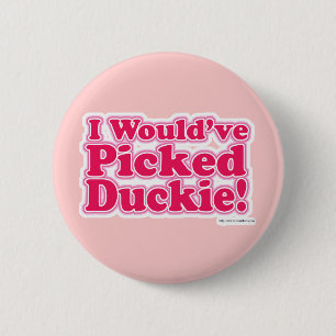 I Would Have Picked Duckie! 6 Cm Round Badge
