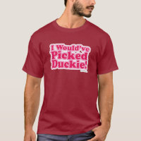 I Would Have Picked Duckie!