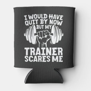I Would Have Quit But Trainer Scares Me Funny Can Cooler