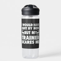I Would Have Quit But Trainer Scares Me Funny