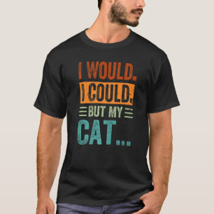 I Would - I Could - But My Cat... Premium T-Shirt