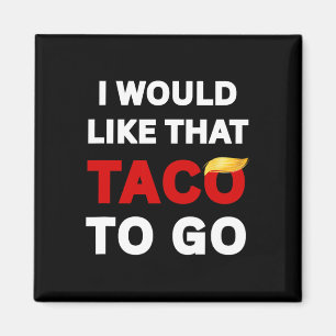 I Would Like That Taco To Go, Impeach Trump 8647,  Magnet