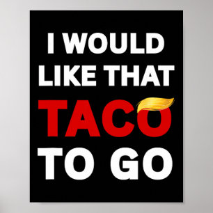 I Would Like That Taco To Go Poster