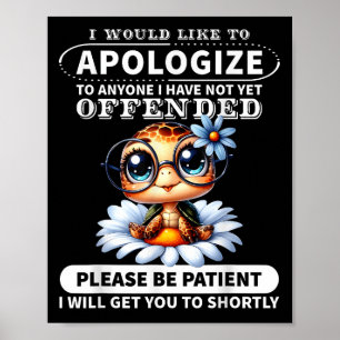 I Would Like To Alogize To Anyone I Have Not Turtl Poster