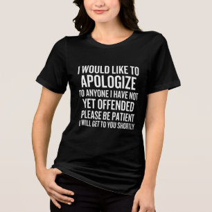 I Would Like To Apologise To Anyone I Have Not Yet Tri-Blend Shirt