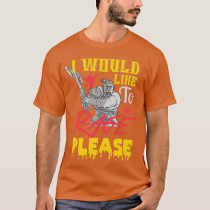 I Would like to Rage Please T-Shirt