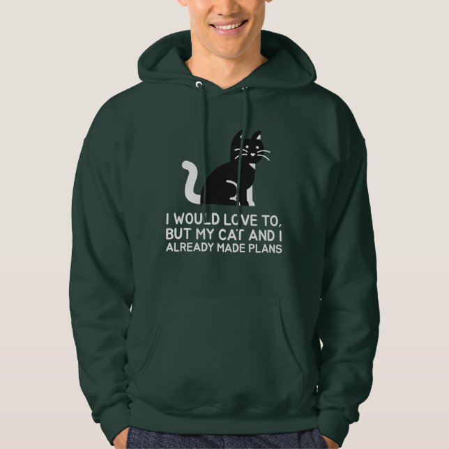 I Would Love to But My Cat and I Already Made Plan Hoodie (Front)