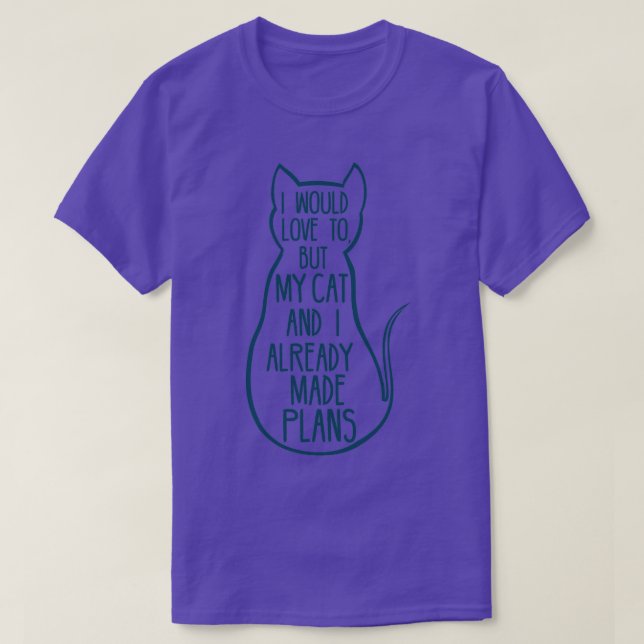 I Would Love To But My Cat And I Already Made Plan T-Shirt (Design Front)