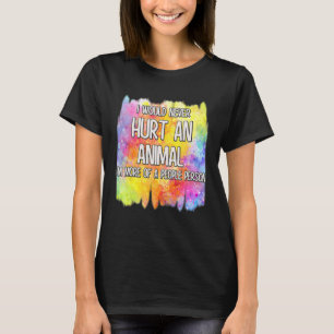 I Would Never Hurt An Animal Cute T-Shirt