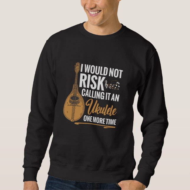 I would not risk calling it an ukulele one moe tim sweatshirt (Front)