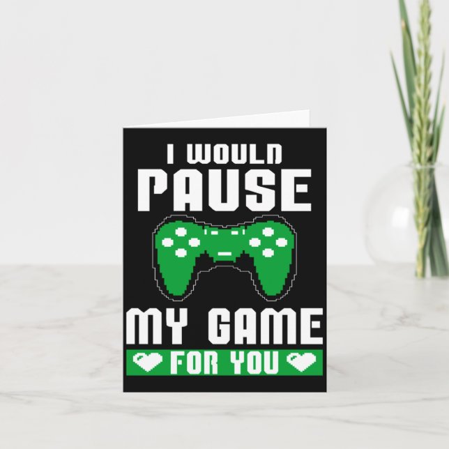I Would Pause My Game For You Gamer Player Valenti Card (Front)