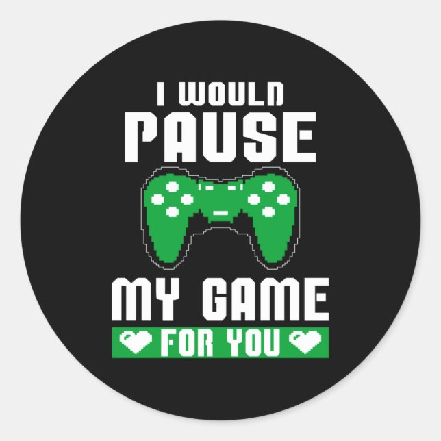 I Would Pause My Game For You Gamer Player Valenti Classic Round Sticker (Front)