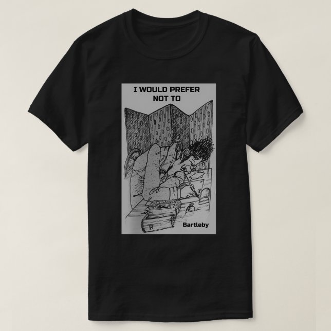 I would prefer not to quote by Bartleby T-Shirt (Design Front)