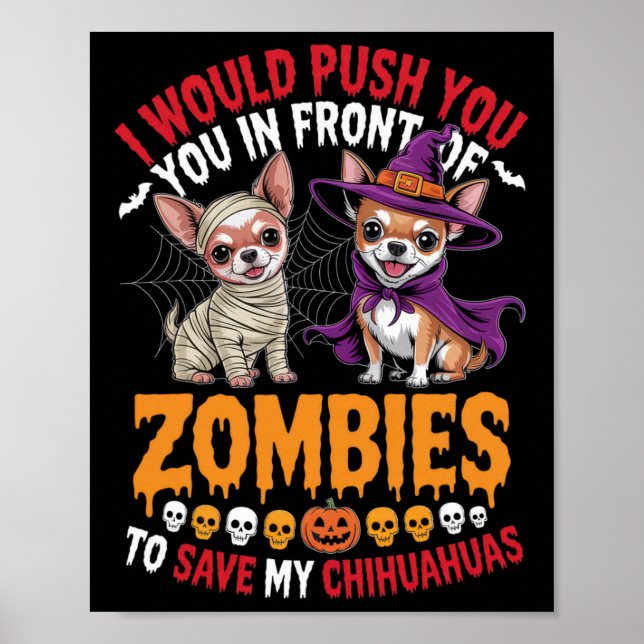 I Would Push You In Front Of Zombies Chihuahua Own Poster (Front)